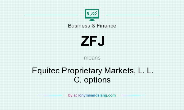 What does ZFJ mean? It stands for Equitec Proprietary Markets, L. L. C. options