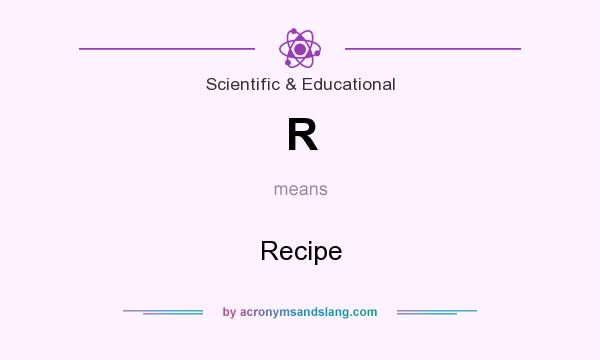 What does R mean? It stands for Recipe