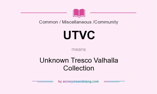 What does UTVC mean? It stands for Unknown Tresco Valhalla Collection