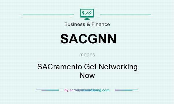 What does SACGNN mean? It stands for SACramento Get Networking Now