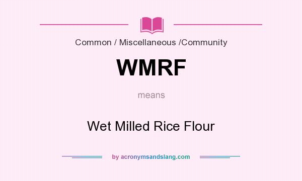 What does WMRF mean? It stands for Wet Milled Rice Flour