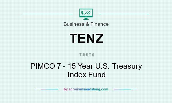 What does TENZ mean? It stands for PIMCO 7 - 15 Year U.S. Treasury Index Fund