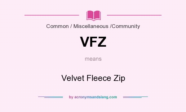 What does VFZ mean? It stands for Velvet Fleece Zip