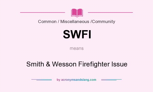 What does SWFI mean? It stands for Smith & Wesson Firefighter Issue