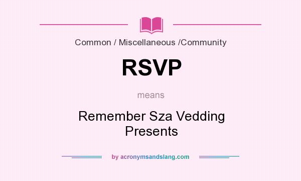 What does RSVP mean? It stands for Remember Sza Vedding Presents