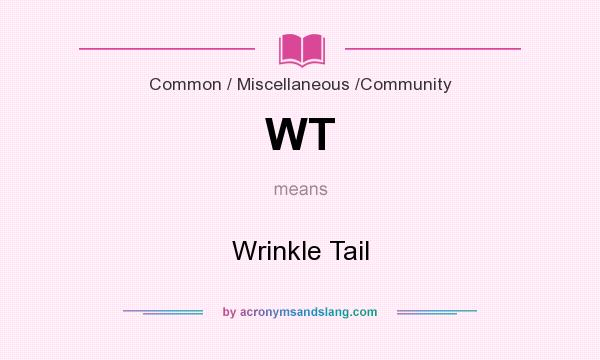 What does WT mean? It stands for Wrinkle Tail