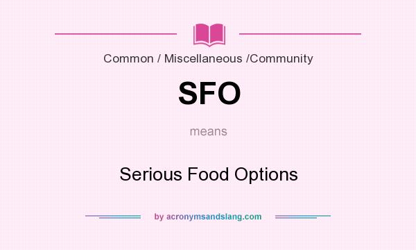 What does SFO mean? It stands for Serious Food Options