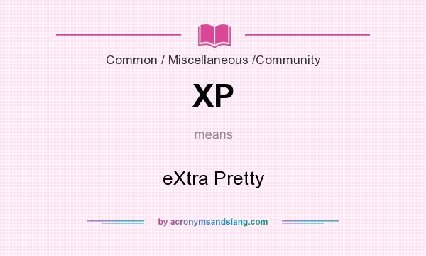 What does XP mean? It stands for eXtra Pretty