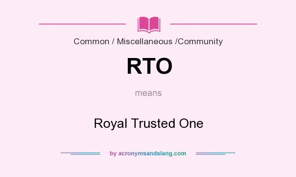 What does RTO mean? It stands for Royal Trusted One