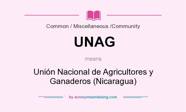 What does UNAG mean? It stands for Unión Nacional de Agricultores y Ganaderos (Nicaragua)