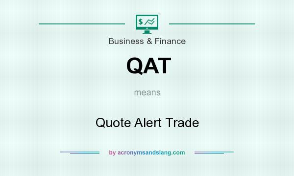 What does QAT mean? It stands for Quote Alert Trade