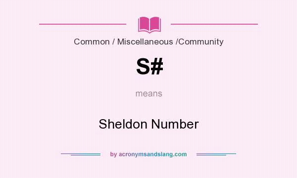 What does S# mean? It stands for Sheldon Number