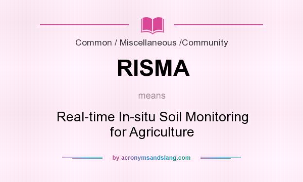 What does RISMA mean? It stands for Real-time In-situ Soil Monitoring for Agriculture