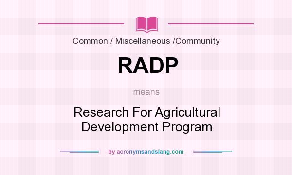 What does RADP mean? It stands for Research For Agricultural Development Program