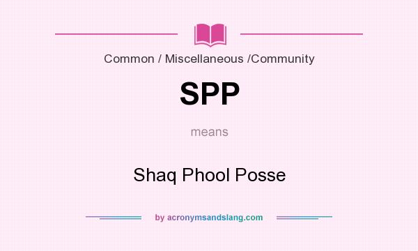 What does SPP mean? It stands for Shaq Phool Posse