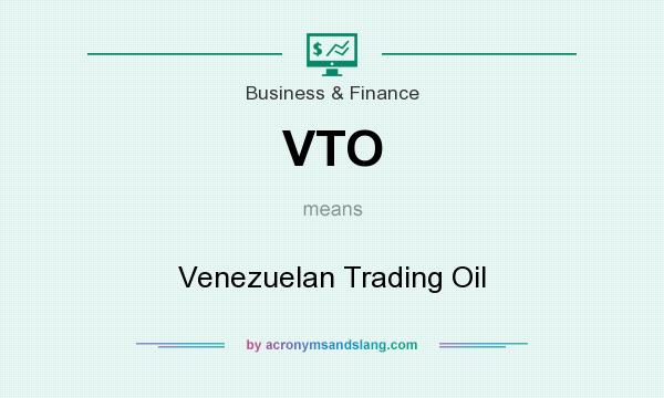 What does VTO mean? It stands for Venezuelan Trading Oil