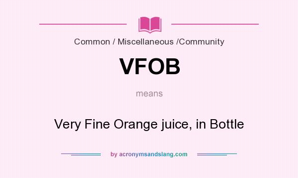 What does VFOB mean? It stands for Very Fine Orange juice, in Bottle