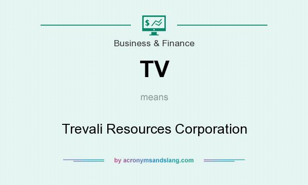 What does TV mean? It stands for Trevali Resources Corporation