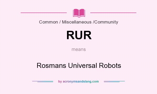 What does RUR mean? It stands for Rosmans Universal Robots