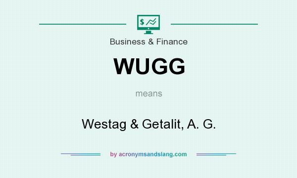 What does WUGG mean? It stands for Westag & Getalit, A. G.