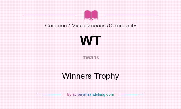 What does WT mean? It stands for Winners Trophy