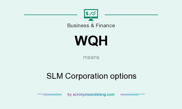 What does WQH mean? It stands for SLM Corporation options