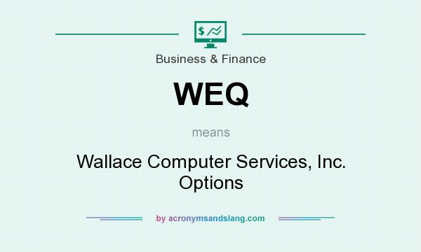What does WEQ mean? It stands for Wallace Computer Services, Inc. Options