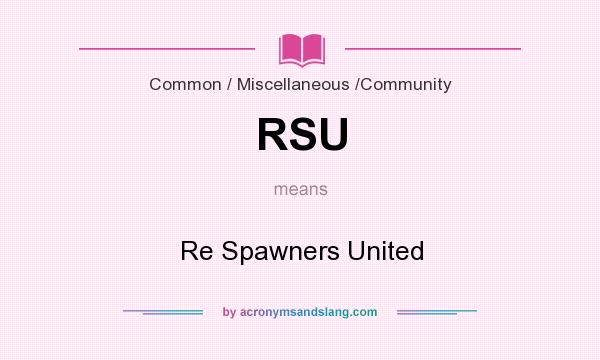 What does RSU mean? It stands for Re Spawners United
