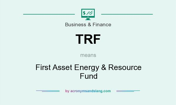 What does TRF mean? It stands for First Asset Energy & Resource Fund