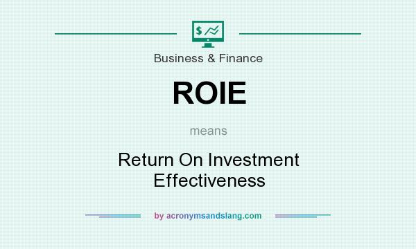 What does ROIE mean? It stands for Return On Investment Effectiveness