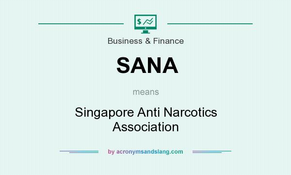 What does SANA mean? It stands for Singapore Anti Narcotics Association