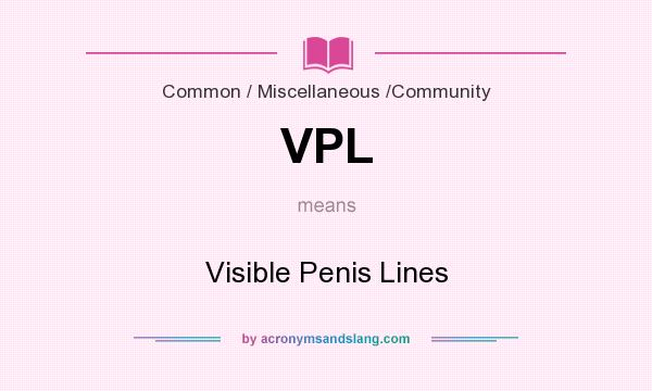What does VPL mean? It stands for Visible Penis Lines