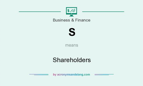 What does S mean? It stands for Shareholders