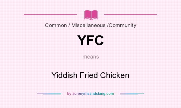 What does YFC mean? It stands for Yiddish Fried Chicken