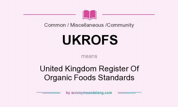 What does UKROFS mean? It stands for United Kingdom Register Of Organic Foods Standards