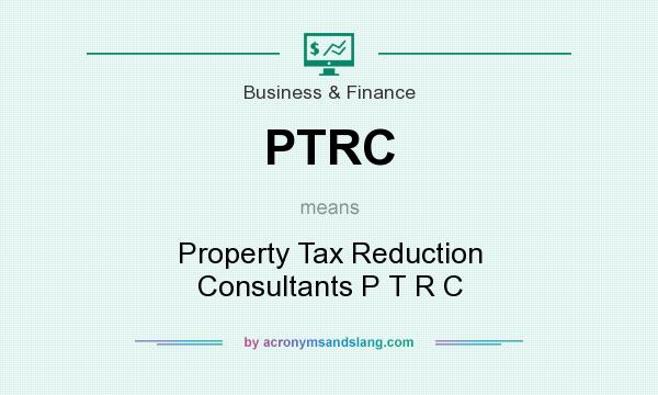 What does PTRC mean? It stands for Property Tax Reduction Consultants P T R C