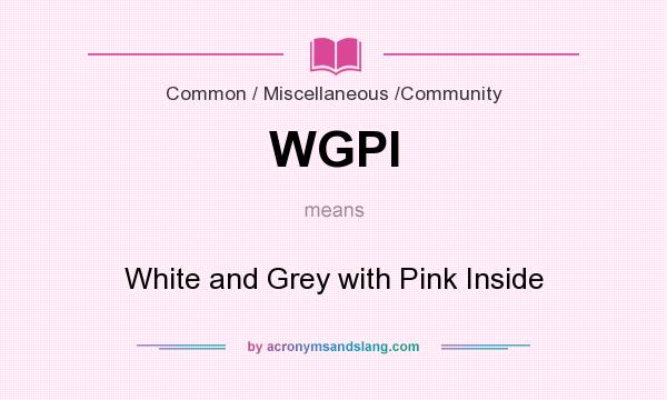 What does WGPI mean? It stands for White and Grey with Pink Inside