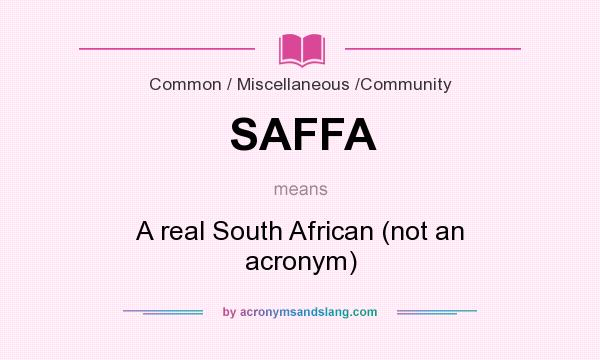 What does SAFFA mean? It stands for A real South African (not an acronym)