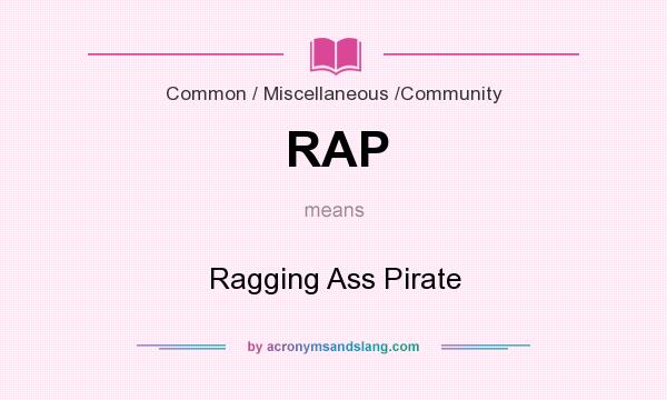 What does RAP mean? It stands for Ragging Ass Pirate