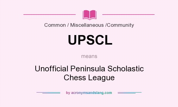 What does UPSCL mean? It stands for Unofficial Peninsula Scholastic Chess League