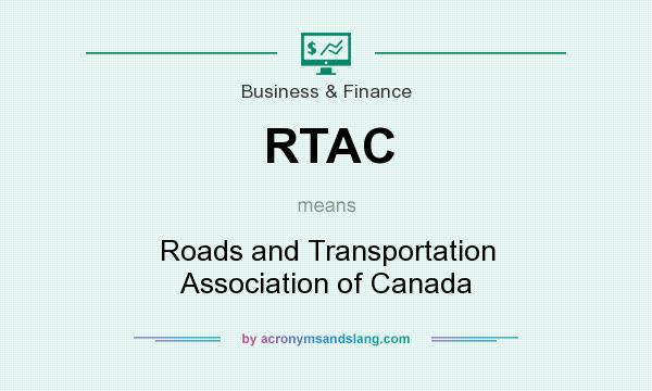 What does RTAC mean? It stands for Roads and Transportation Association of Canada