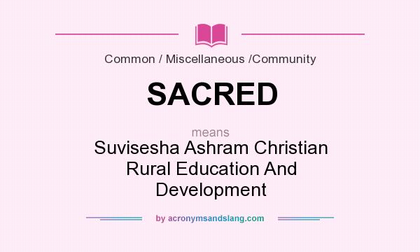 What does SACRED mean? It stands for Suvisesha Ashram Christian Rural Education And Development