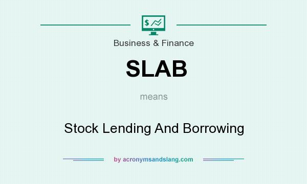 What does SLAB mean? It stands for Stock Lending And Borrowing