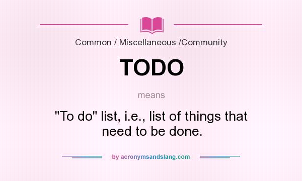 What does TODO mean? It stands for 