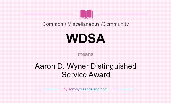 What does WDSA mean? It stands for Aaron D. Wyner Distinguished Service Award