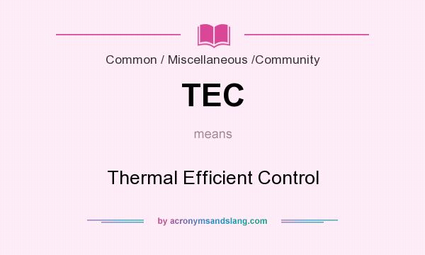 What does TEC mean? It stands for Thermal Efficient Control