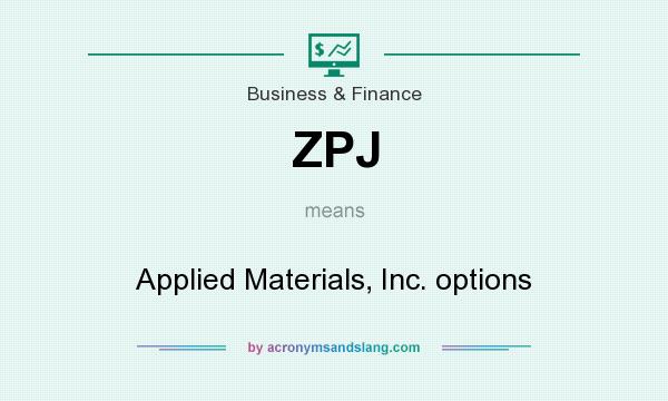 What does ZPJ mean? It stands for Applied Materials, Inc. options