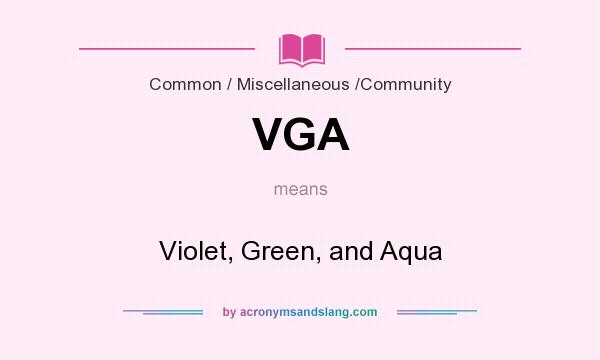 What does VGA mean? It stands for Violet, Green, and Aqua