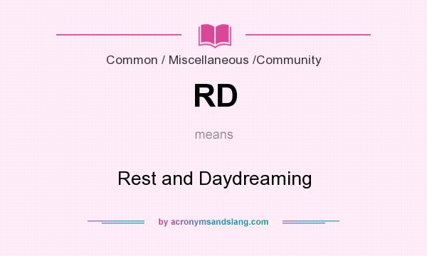 What does RD mean? It stands for Rest and Daydreaming