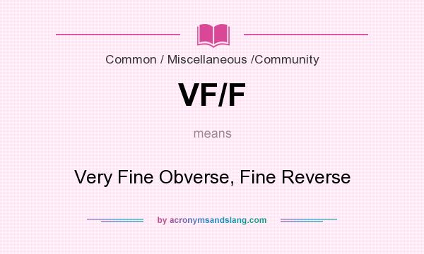 What does VF/F mean? It stands for Very Fine Obverse, Fine Reverse